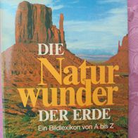 Die Naturwunder der Erde - ein Bildlexikon von A-Z