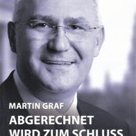 Martin Graf - Abgerechnet wird zum Schluss Politik zwischen Wahrheit und Wirklichkeit
