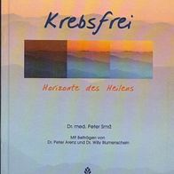 Krebsfrei - Horizonte des Heilens / Dr. med. Peter Smrž