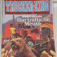 Trucker-King (Bastei) Nr. 140 * Die tödliche Meute* HORST Friedrichs