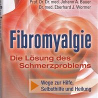 Johann A. Bauer, Eberhard J. Wormer - Fibromyalgie: Die Lösung des Schmerzproblems
