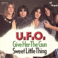 UFO - Give Her The Gun / Sweet Little Thing - 7" - Chrysalis 6155 017 (D) 1973