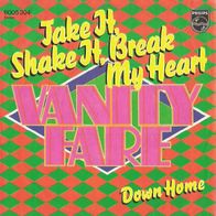 Vanity Fare - Take It, Shake It, Break My Heart - 7" - Philips 6006 304 D) 1973