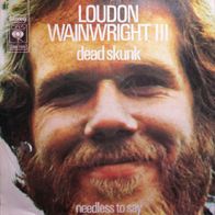 Loudon Wainwright III - Dead Skunk / Needless To Say - 7" - CBS 4-45 726 (US) 1972