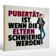 Holzschild Spruch 30x20cm Pubertät Eltern werden schwierig Deko Schild