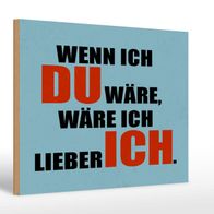 Holzschild Spruch 30x20 cm wenn ich du wäre lieber ich Deko Schild