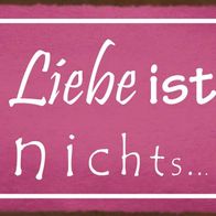 Blechschild Spruch 27x10cm ohne Liebe ist alles nichts Kuss Deko Schild
