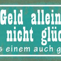 Blechschild Spruch 27x10cm Geld macht nicht glücklich Metal Deko Schild