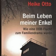 Heike Otto - Beim Leben meiner Enkel: Wie eine DDR-Flucht zum Familiendrama wurde