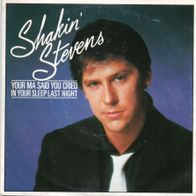 Shakin´ Stevens - Your Ma Said You Cried In Your Sleep Last Night / It´s good for you