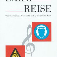 LÄRM-REISE - Über musikalische Geräusche und geräuschvolle Musik