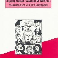 Express Yourself - Madonna Be With You: Madonna-Fans und ihre Lebenswelt