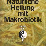 Michio Kushi Natürliche Heilung mit Makrobiotik ISBN3921786266