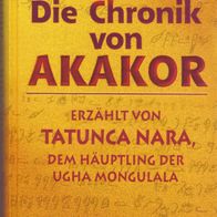 Karl Brugger - Die Chronik von Akakor: Erzählt von Tatunca Nara, dem Häuptling der
