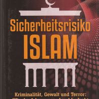 Stefan Schubert - Sicherheitsrisiko Islam - Kriminalität, Gewalt und Terror (NEU)