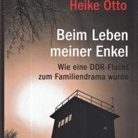 Heike Otto - Beim Leben meiner Enkel: Wie eine DDR-Flucht zum Familiendrama wurde NEU