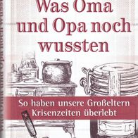 Udo Ulfkotte - Was Oma und Opa noch wussten: So haben unsere Großeltern Krisenzeiten