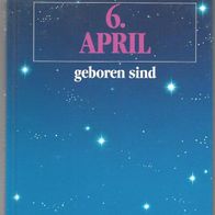 Das persöhnliche Horoskop für alle, die am 6. April geboren sind