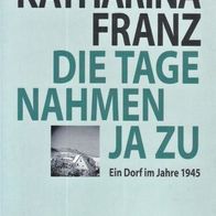 Buch - Katharina Franz - Die Tage nahmen ja zu: Ein Dorf im Jahre 1945