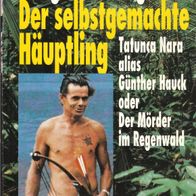 Rüdiger Nehberg - Der selbstgemachte Häuptling: Tatunca Nara alias Günther Hauck oder