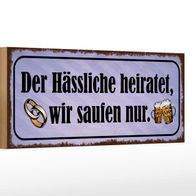 Holzschild Spruch 27x10 cm Hässliche heiratet wir saufen Deko Schild