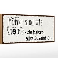 Holzschild Spruch 27x10 cm Mütter wie Knöpfe halten alles Schild wooden