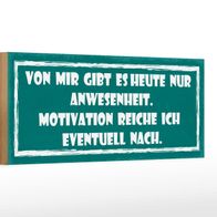 Holzschild Spruch 27x10 cm Heute nur Anwesenheit Motivation Schild