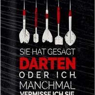 Blechschild Spruch lustig sie gesagt Darten oder ich 20x30 cm Schild