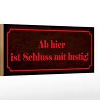 Holzschild Spruch 27x10 cm ab hier ist Schluss mit lustig Schild wooden