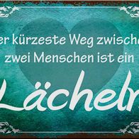 Blechschild Spruch 30x20 cm der kürzeste Weg ist Lächeln Deko Schild