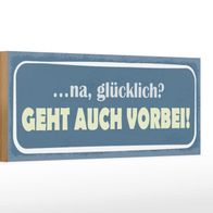 Holzschild Spruch 27x10 cm Na glücklich geht auch vorbei Deko Schild
