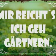 Blechschild Spruch 30x20cm mir reicht`s ich geh gärtnern Deko Schild