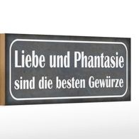 Holzschild Spruch 27x10 cm Liebe Phantasie beste Gewürze Deko Schild
