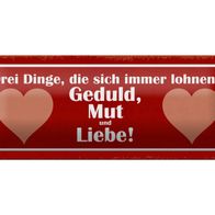 Blechschild Spruch 27x10 cm Drei Dinge Geduld Mut und Liebe Deko Schild