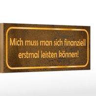 Holzschild Spruch 27x10 cm Mich muss man leisten können Deko Schild