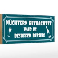 Holzschild Spruch 27x10 cm Alkohol besoffen war es besser Schild wooden