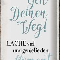 Blechschild Spruch 20x30 cm geh deinen Weg genieße Moment Deko Schild