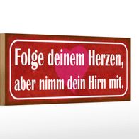 Holzschild Spruch 27x10 cm Folge deinem Herzen nimm Hirn Deko Schild