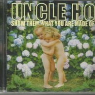 Uncle Ho " Show Them What You Are Made Of " CD (2000)