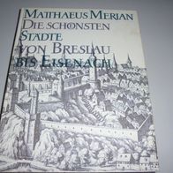 Matthaeus Merian Die schönsten Städte von Breslau bis Eisenach * *
