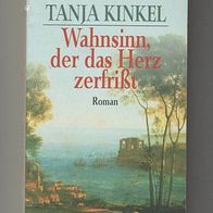 Wahnsinn, der das Herz zerfrisst - Tanja Kinkel
