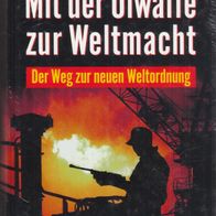F. William Engdahl - Mit der Ölwaffe zur Weltmacht: Der Weg zur neuen Weltordnung NEU