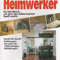 Der neue Heimwerker / Ein Handbuch, mit dem das Selbermachen Spaß macht