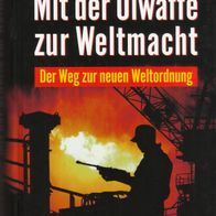 F. William Engdahl - Mit der Ölwaffe zur Weltmacht: Der Weg zur neuen Weltordnung