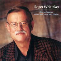 7"WHITTAKER, Roger · Was ist dabei, wenn wir zwei uns lieben (RAR 1990)