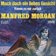 7"MORGAN, Manfred · Mach doch ein liebes Gesicht (RAR 1972)