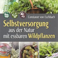 Constanze von Eschbach - Selbstversorgung aus der Natur mit essbaren Wildpflanzen