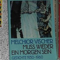 Melchior Vischer Muss wieder ein Morgen sein Gedichte 1930 - 1960
