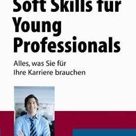 André Moritz, Felix Rimbach - Soft Skills für Young Professionals: Alles, was Sie für