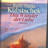 Das Wunder der Liebe Roaman von Ruth Maria Kubitschek